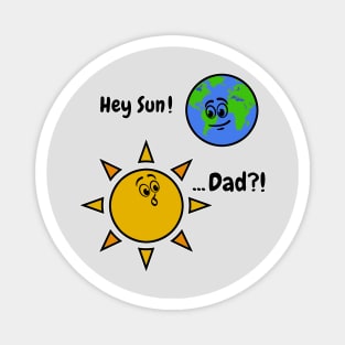 Sun Art Funny Pun Hey Sun! ... Dad? on White Magnet